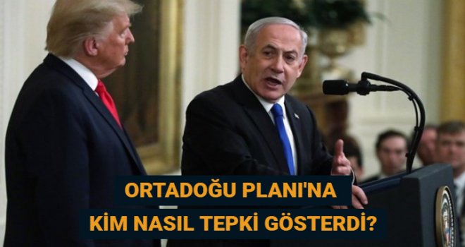 Trump'ın Ortadoğu Planı'na kim nasıl tepki gösterdi?