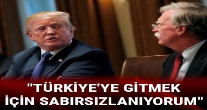 Trump'ın Ulusal Güvenlik Danışmanı Bolton Türkiye'yi ziyaret edecek