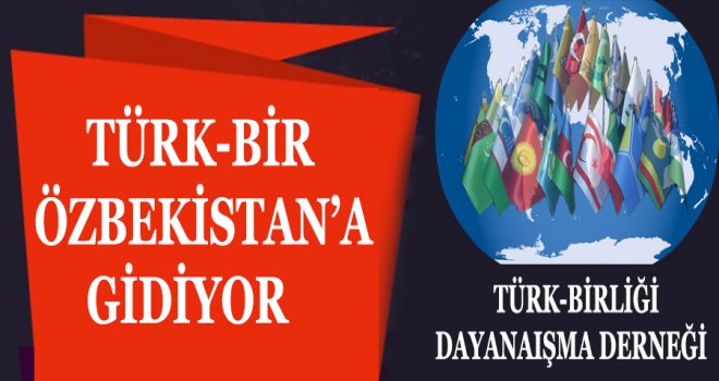 TÜRK-BİR ÖZBEKİSTAN’A GİDİYOR