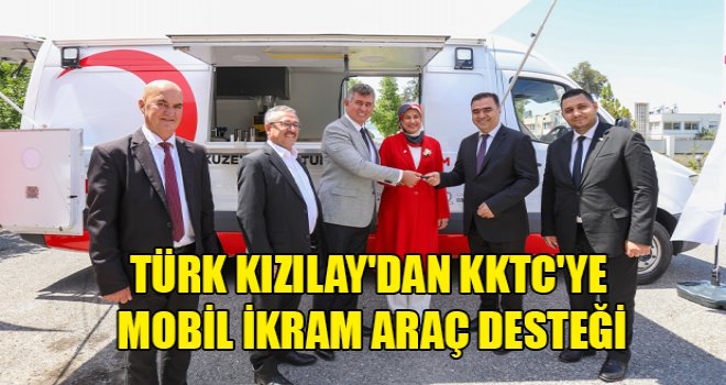 Türk Kızılay'dan KKTC'ye mobil ikram araç desteği