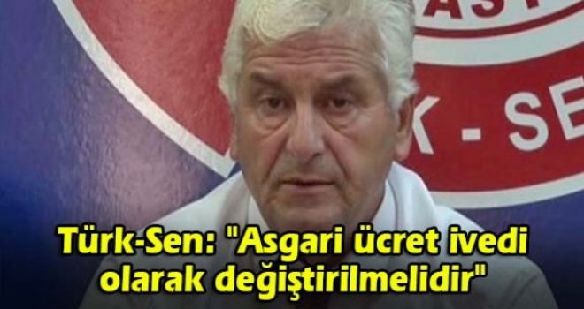 Türk-Sen: Asgari ücret ivedi olarak değiştirilmelidir