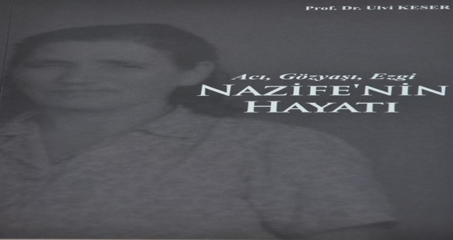 ULVİ KESER’İN “NAZİFE’NİN HAYATI” KİTABI YAYIMLANDI