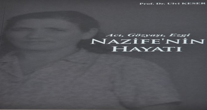 ULVİ KESER’İN “NAZİFE’NİN HAYATI” KİTABI YAYIMLANDI