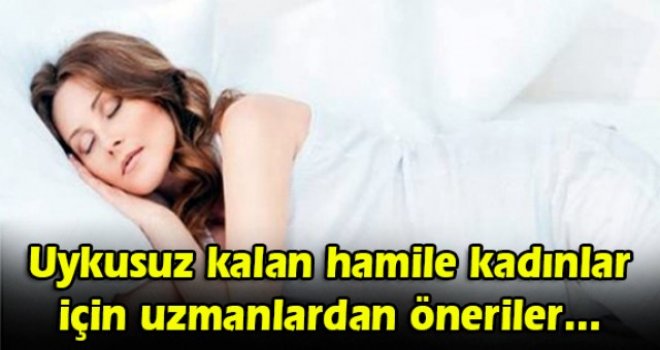 Uykusuz kalan hamile kadınlar için uzmanlardan öneriler...