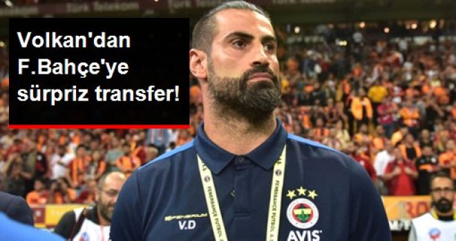 Volkan Demirel'den sürpriz transfer!