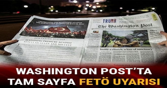 Washington Post'a tam sayfa ilan verilerek FETÖ hakkında uyarılarda bulunuldu, örgüt elebaşı Gülen'in iadesi istendi