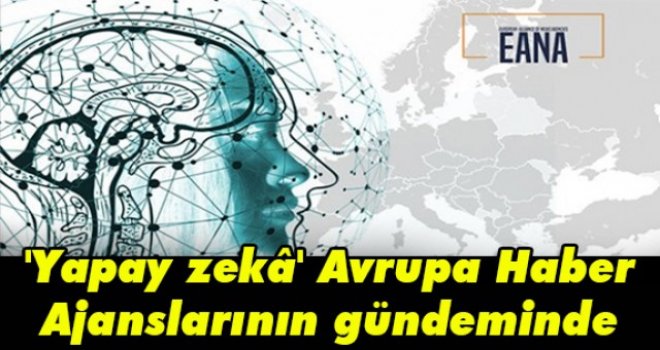 'Yapay zekâ' Avrupa Haber Ajanslarının gündeminde