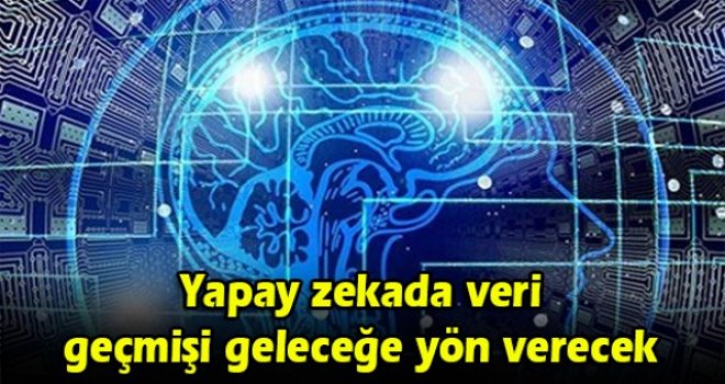 Yapay zekada veri geçmişi geleceğe yön verecek