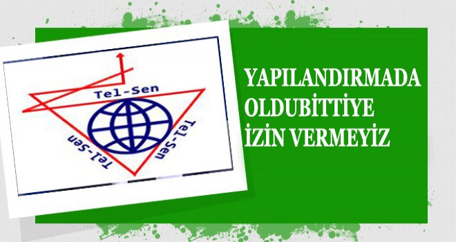 YAPILANDIRMADA OLDUBİTTİYE İZİN VERMEYİZ