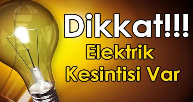 YARIN 6 SAAT ELEKTRİK KESİNTİSİ VAR