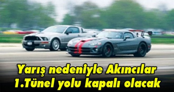 Yarış nedeniyle Akıncılar 1.Tünel yolu kapalı olacak