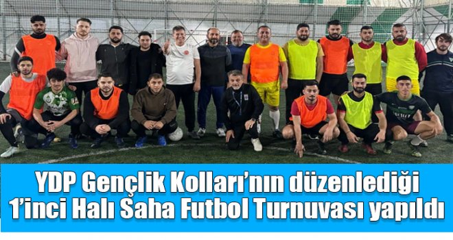 YDP Gençlik Kolları’nın düzenlediği 1’inci Halı Saha Futbol Turnuvası yapıldı