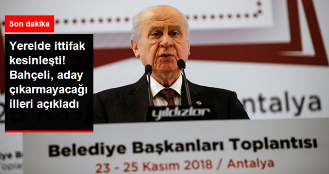 Yerelde İttifak Kesinleşti! Devlet Bahçeli, Aday Çıkarmayacağı İlleri Açıkladı