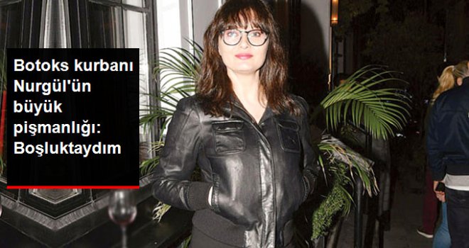 Yüzüne Botoks Yaptıran Nurgül Yeşilçay Pişman Oldu