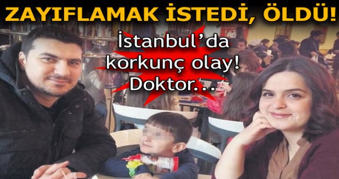 Zayıflamak istedi, hayatını kaybetti!