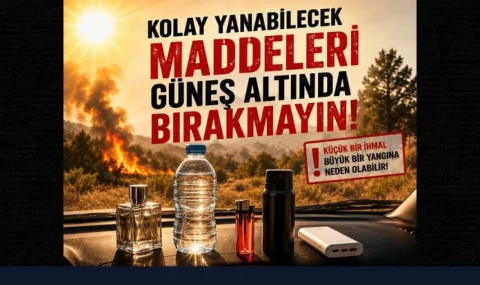 PGM'den vatandaşlara uyarı "Kolay yanabilecek maddeleri güneş altında bırakmayın"