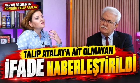 TALİP ATALAY'A AİT OLMAYAN SÖZLER İLE HABER YAPILDI...