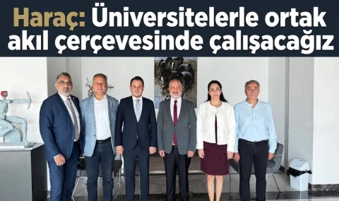 Haraç: Üniversitelerle ortak akıl çerçevesinde çalışacağız